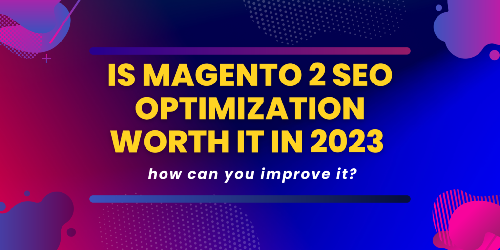 Is Magento 2 SEO optimization worth it in 2023