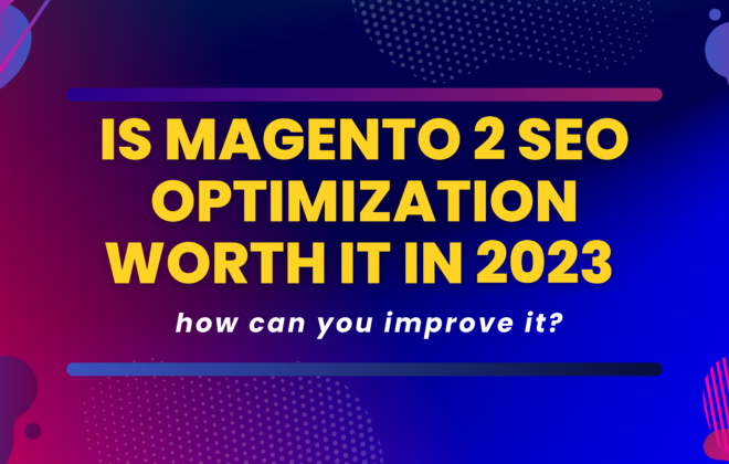 Is Magento 2 SEO optimization worth it in 2023