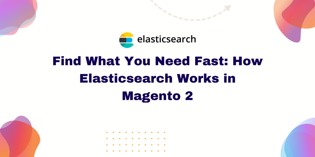 Find What You Need Fast: How Elasticsearch Works in Magento 2