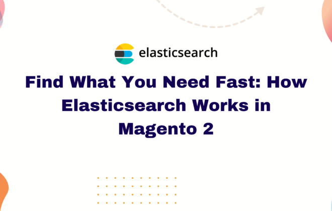 Find What You Need Fast: How Elasticsearch Works in Magento 2