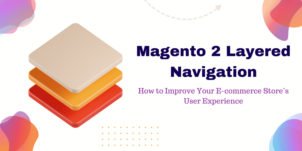 Magento 2 Layered Navigation: How to Improve Your E-commerce Store’s User Experience
