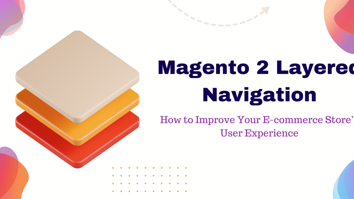 Magento 2 Layered Navigation: How to Improve Your E-commerce Store’s User Experience